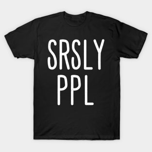 SRSLY PPL T-Shirt